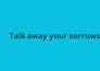 listen to whatever you feel till you feel better